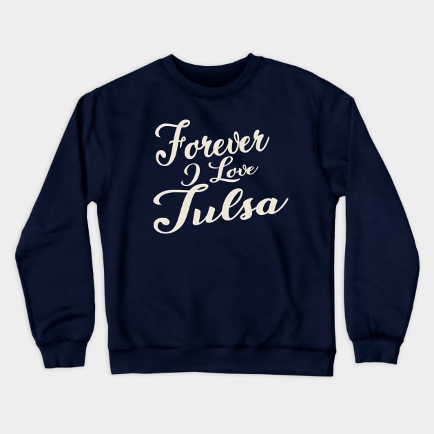 Forever i love Tulsa Crewneck Sweatshirt by unremarkable